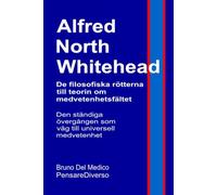 Alfred North Whitehead. De filosofiska rötterna till teorin om medvetenhetsfältet: Den ständiga övergången som väg till universell medvetenhet.