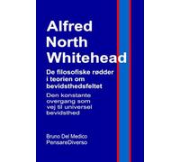 Alfred North Whitehead. De filosofiske rødder i teorien om bevidsthedsfeltet.: Den konstante overgang som vej til universel bevidsthed.