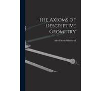 Alfred North Whitehead The Axioms of Descriptive Geometry (Tascabile)