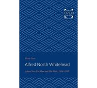 Alfred North Whitehead: The Man and His Work: 1910-1947 (2) - Lowe Victor