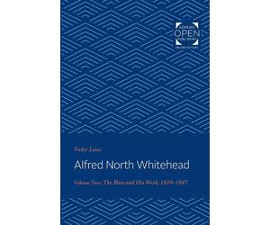 Alfred North Whitehead: The Man and His Work: 1910-1947 (2) - Lowe Victor