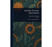 Alfred Powell Morgan Model Flying Machines (Tascabile)