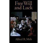 Alfred R. Mele Free Will and Luck (Tascabile)