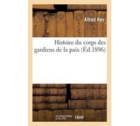 Alfred Rey Histoire du corps des gardiens de la paix (Tascabile)
