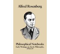 Alfred Rosenberg: Philosophical Notebooks: Early Writings on Art and Philosophy, 1918-19