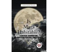 Alfred Russel W Is Mars Habitable? a Critical Examination of Profess (Tascabile)