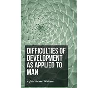 Alfred Russel Wallace Difficulties of Development as Applied to Man (Tascabile)