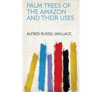 Alfred Russel Wallace Palm Trees of the Amazon and Their Uses (Copertina rigida)