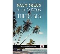 Alfred Russel Wallace Palm Trees of the Amazon and Their Uses (Tascabile)