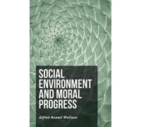 Alfred Russel Wallace Social Environment and Moral Progress (Tascabile)