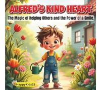 Alfred’s Kind Heart: An Inspiring Picture Book for Kids to Learn Kindness, Empathy, and Compassion through Simple Acts of Love.
