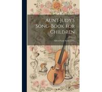 Alfred Scott Scott Gatty Aunt Judy's Song-Book for Children (Copertina rigida)