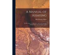 Alfred Stanley Miller A Manual of Assaying (Tascabile)