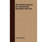 Alfred Stansfie The Electric Furnace; Its Construction, Operation An (Tascabile)