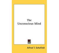 Alfred T. Schofield The Unconscious Mind (Tascabile)