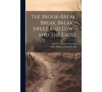 Alfred Tennyson The Brook-Break, Break, BreakSweet and Lowand Th (Tascabile)