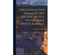 Alfred Thayer M Der Einfluss der Seemacht auf die Geschichte. (Copertina rigida)