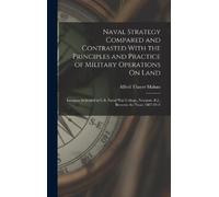 Alfred Thayer M Naval Strategy Compared and Contrasted With t (Copertina rigida)