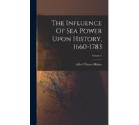 Alfred Thayer M The Influence Of Sea Power Upon History, 1660 (Copertina rigida)