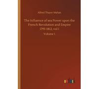 Alfred Thayer M The Influence of sea Power upon the French Revolutio (Tascabile)