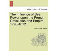 Alfred Thayer M The Influence of Sea Power Upon the French Revolutio (Tascabile)