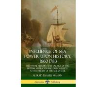 Alfred Thayer Ma Influence of Sea Power Upon History, 1660-1 (Copertina rigida)