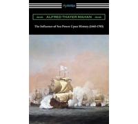 Alfred Thayer Mah The Influence of Sea Power Upon History (1660-178 (Tascabile)