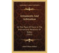 Alfred Thayer Mahan Armaments And Arbitration (Tascabile)