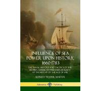 Alfred Thayer Mahan Influence of Sea Power Upon History, 1660-1783 (Tascabile)