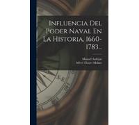 Alfred Thayer Mahan Influencia Del Poder Naval En La Histori (Copertina rigida)