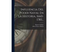 Alfred Thayer Mahan Man Influencia Del Poder Naval En La Historia, 1 (Tascabile)