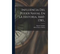 Alfred Thayer Mahan Man Influencia Del Poder Naval En La Historia, 1 (Tascabile)
