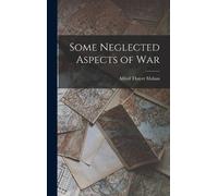 Alfred Thayer Mahan Some Neglected Aspects of War (Copertina rigida)