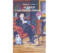 Libri Croce Roberto - Alfred The Gentleman. Dialoghi Semiseri Sulla Vita, Sul So