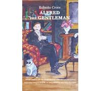 Alfred the gentleman. Dialoghi semiseri sulla vita, sul sole che sorge e sulle altre cose che contano. Ediz. italiana e inglese