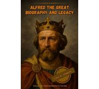 Alfred the Great biography and legacy: The history from beginning to the end