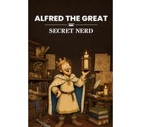 Alfred the Great: Secret Nerd