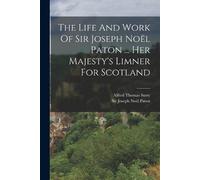 Alfred Thomas S The Life And Work Of Sir Joseph Noël Paton ... Her M (Tascabile)