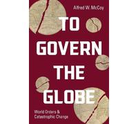 Alfred W. McCoy To Govern the Globe (Copertina rigida)