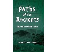 Alfred Watkins Paths of the Ancients: Alfred Watkins' the Old (Copertina rigida)