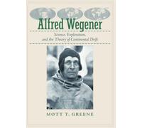 Alfred Wegener: Science, Exploration, and the Theory of Continental Drift