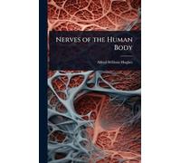 Alfred William Hughes Nerves of the Human Body (Copertina rigida)