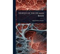 Alfred William Hughes Nerves of the Human Body (Copertina rigida)