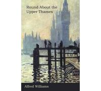 Alfred Williams Round About the Upper Thames (Tascabile)