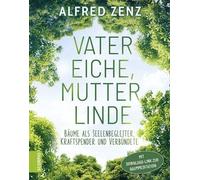 Alfred Zenz Vater Eiche, Mutter Linde: Bäume als Seelenbeglei (Copertina rigida)
