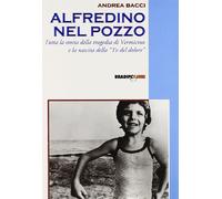 Alfredino nel pozzo. Tutta la storia della tragedia di Vermicino e la nascita della Tv del dolore