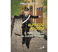 Alfredo Agosta. Il maresciallo dal cuore grande