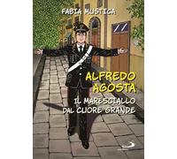 Alfredo Agosta. Il maresciallo dal cuore grande