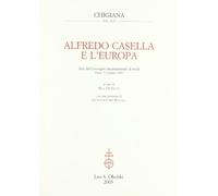Alfredo Casella e l'Europa. Atti del Convegno internazionale di studi (Siena, 7-9 giugno 2001)