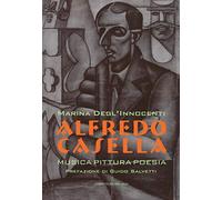 Alfredo Casella. Musica pittura poesia